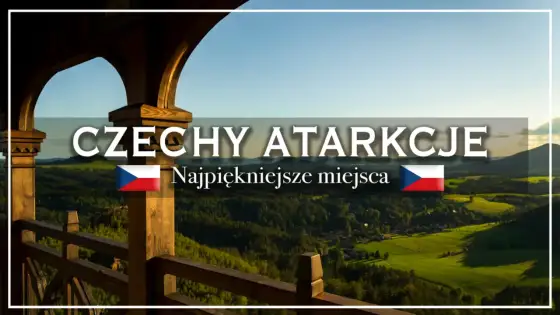 Atrakcje Czech - gotowe trasy na udany wyjazd